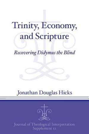 Trinity, Economy, and Scripture de Jonathan Douglas Hicks