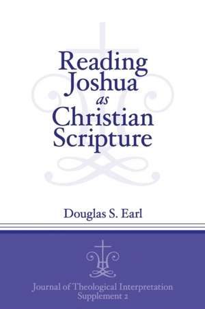 Reading Joshua as Christian Scripture de Douglas S. Earl