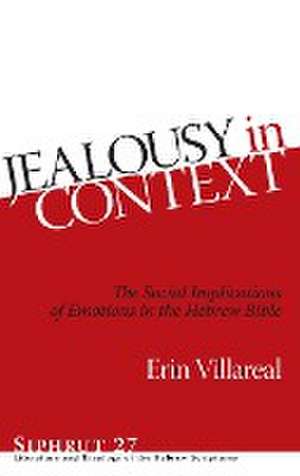 Jealousy in Context – The Social Implications of Emotions in the Hebrew Bible de Erin Villareal