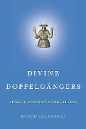 Divine Doppelgängers – YHWH′s Ancient Look–Alikes de Collin Cornell