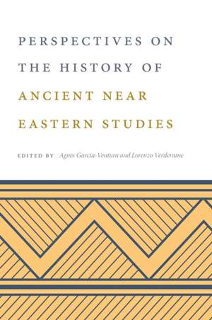 Perspectives on the History of Ancient Near Eastern Studies de Agnès Garcia–ventura