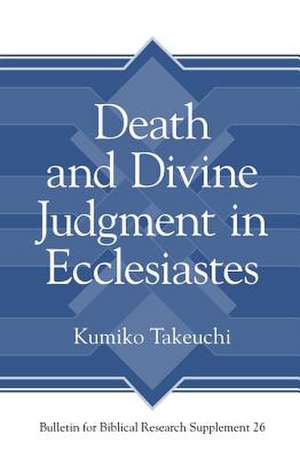 Death and Divine Judgment in Ecclesiastes de Kumiko Takeuchi