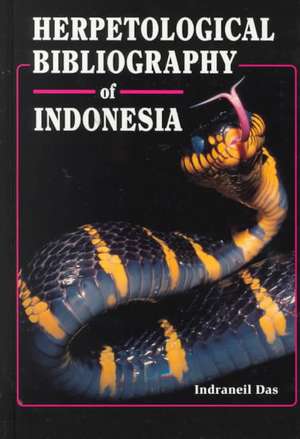 Herpetological Bibliography of Indonesia: "" de INDRANEIL DAS