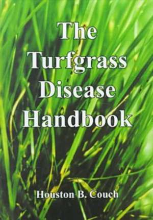 The Turfgrass Disease Handbook: "" de Houston B. Couch