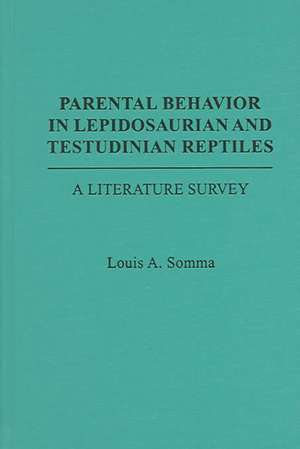 Parental Behavior in Lepidosaurian and Testudinian Reptiles de Louis A. Somma