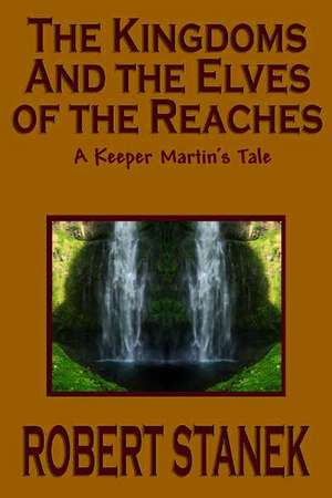 The Kingdoms and the Elves of the Reaches (Keeper Martin's Tales, Book 1) de Robert Stanek