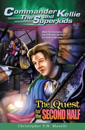 (Commander Kellie and the Superkids' Adventure #2) the Quest for the Second Half de Christopher P. N. Maselli