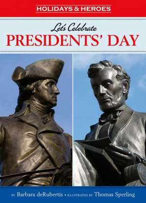 Let's Celebrate Presidents' Day de Barbara deRubertis