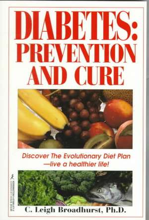 Diabetes: Prevention and Cure de C. Leigh Broadhurst