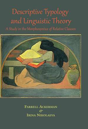 Descriptive Typology and Linguistic Theory: A Study in the Morphology of Relative Clauses de Farrell Ackerman