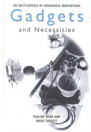 Gadgets and Necessities: An Encyclopedia of Household Innovations de Pauline Webb