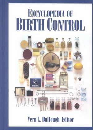 Encyclopedia of Birth Control de Vern L. Bullough