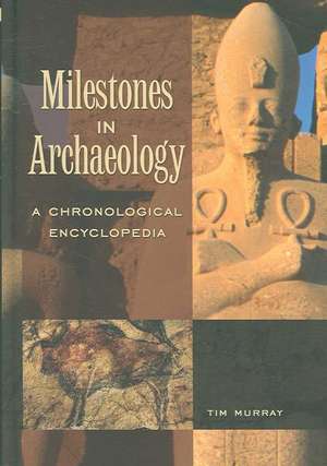 Milestones in Archaeology: A Chronological Encyclopedia de Tim Murray