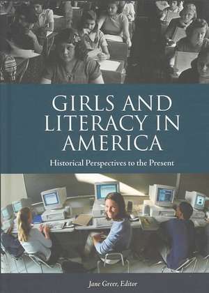 Girls and Literacy in America: Historical Perspectives to the Present de Jane Greer