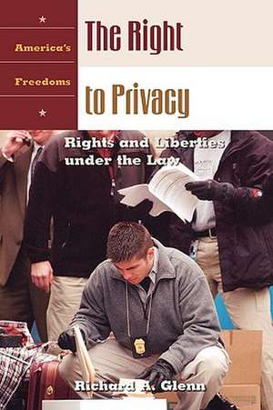 The Right to Privacy: Rights and Liberties under the Law de Richard A. Glenn