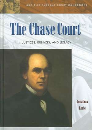 The Chase Court: Justices, Rulings, and Legacy de Jonathan Lurie