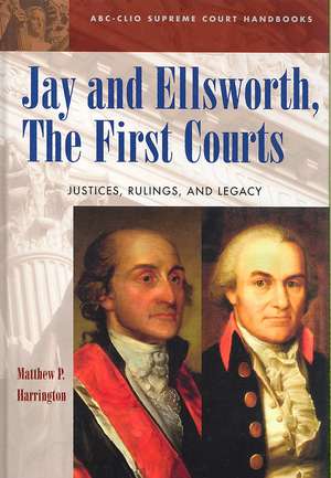 Jay and Ellsworth, The First Courts: Justices, Rulings, and Legacy de Matthew P. Harrington