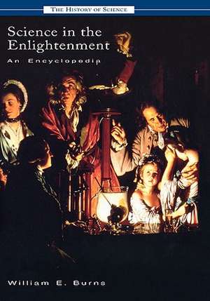 Science in the Enlightenment: An Encyclopedia de William E. Burns