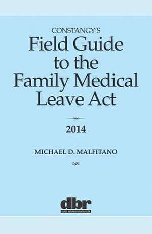 Constangy's Field Guide to the Family Medical Leave ACT de Michael D. Malfitano