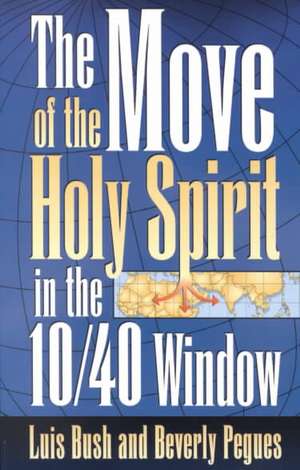 The Move of the Holy Spirit in the 10/40 Window de Luis Bush