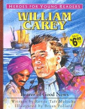 William Carey Bearer of Good News (Heroes for Young Readers) de Renee Meloche