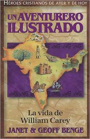 Un Aventurero Ilustrado: La Vida de William Carey = Illustrated an Adventurer de Janet Benge