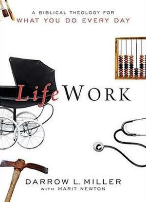 Lifework: A Biblical Theology for What You Do Every Day de Darrow L. Miller