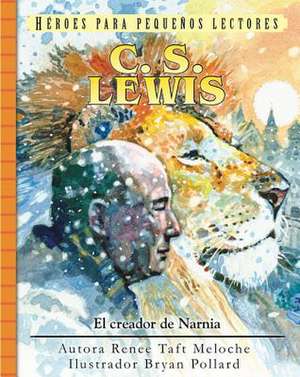 C.S. Lewis: El Creador de Narnia de Renee Meloche