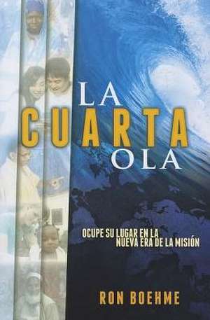 La Cuarta Ola: Ocupe su Lugar en la Nueva Era de la Mision = The Fourth Wave de Ron Boehme