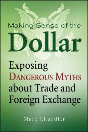 Making Sense of the Dollar – Exposing Dangerous Myths about Trade and Foreign Exchange de M Chandler