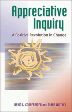 Appreciative Inquiry: A Positive Revolution in Change de David Cooperrider