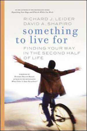 Something to Live For: Finding Your Way in the Second Half of Life. de Richard J Leider