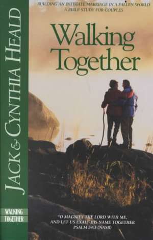 Walking Together: Building an Intimate Marriage in a Fallen World de Jack Heald