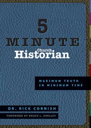 5 Minute Church Historian: Maximum Truth in Minimum Time de Rick Cornish