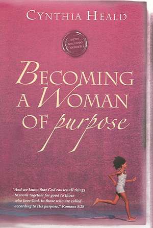 Becoming a Woman of Purpose de Cynthia Heald