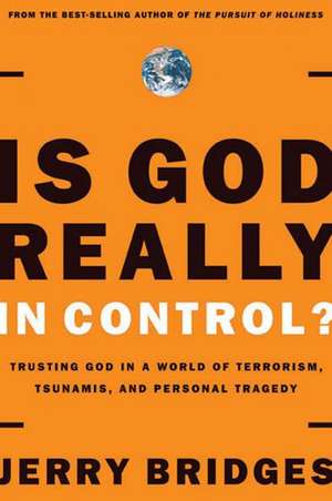 Is God Really in Control?: Trusting God in a World of Terrorism, Tsunamis, and Personal Tragedy de Jerry Bridges