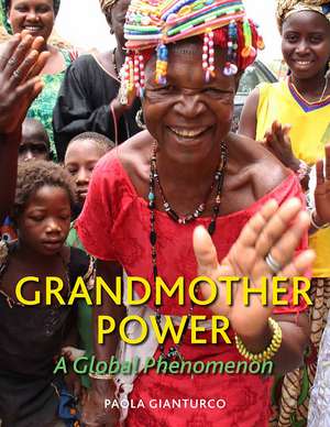 Grandmother Power: A Global Phenomenon de Paola Gianturco