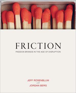 Friction: How Passion Brands Are Built in the Age of Digital Distribution de Jordan Berg