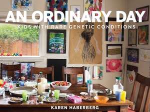 An Ordinary Day: Kids with Rare Genetic Conditions de Karen Haberberg