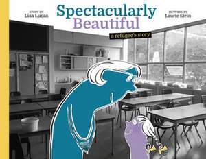 Spectacularly Beautiful: A Refugee's Story de Laurie Stein