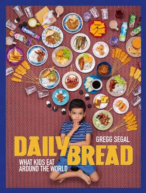 Daily Bread: What Kids Eat Around the World de Gregg Segal