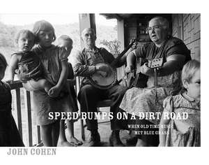 Speed Bumps On A Dirt Road: When Old Time Music Met Bluegrass de John Cohen