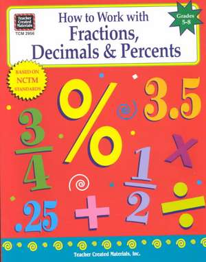 How to Work with Fractions, Decimals & Percents, Grades 5-8: Grades 4-6 de Charles Shields