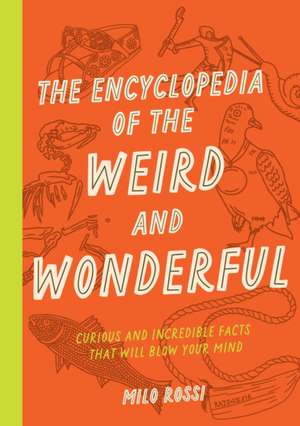 The Encyclopedia of the Weird and Wonderful de Milo Rossi