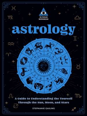 Astrology: An in Focus Workbook de Stephanie Gailing