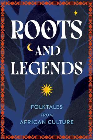 Roots and Legends de Editors of Wellfleet Press