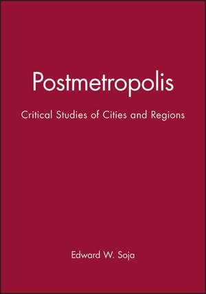 Postmetropolis – Critical Studies of Cities and Regions de Soja