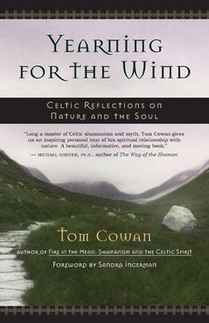 Yearning for the Wind: Celtic Reflections on Nature and the Soul de Thomas Dale Cowan