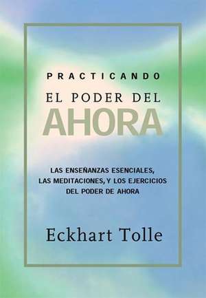 Practicando El Poder de Ahora: Practicing the Power of Now, Spanish-Language Edition de Eckhart Tolle