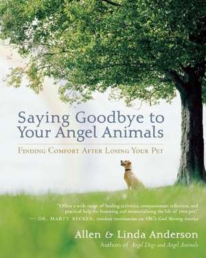 Saying Goodbye to Your Angel Animals: Finding Comfort After Losing Your Pet de Allen Anderson